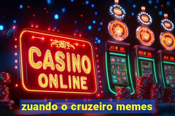 zuando o cruzeiro memes